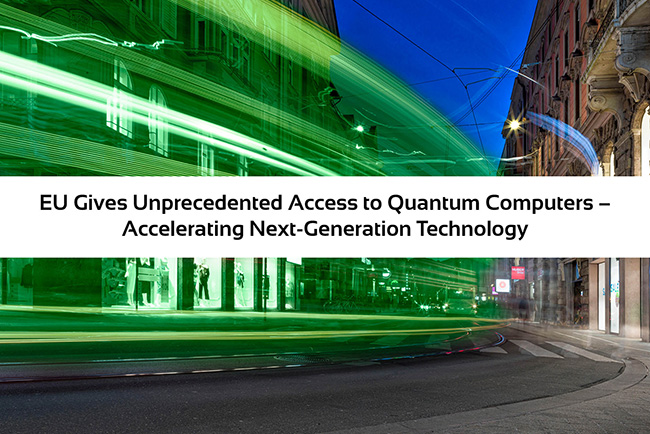 EU-Gives-Unprecedented-Access-to-Quantum-Computers-–-Accelerating-Next-Generation-Technology
